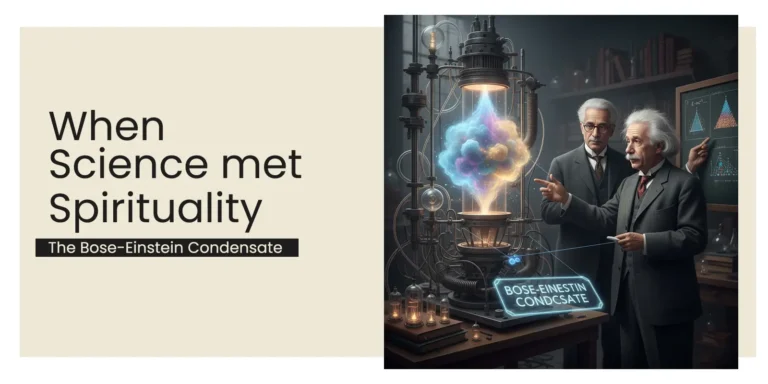 When Science Met Spirituality – The Bose-Einstein Condensate