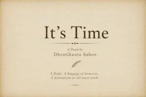 Vintage feature image for It's Time, a philosophical poem by Dhrutikanta Sahoo about presence, surrender, time, and inner peace.